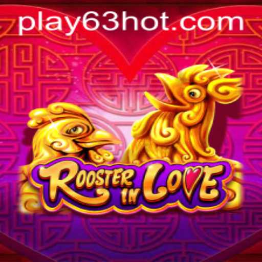 RoosterInLove: A Unique Gaming Adventure with 63HOT.COM